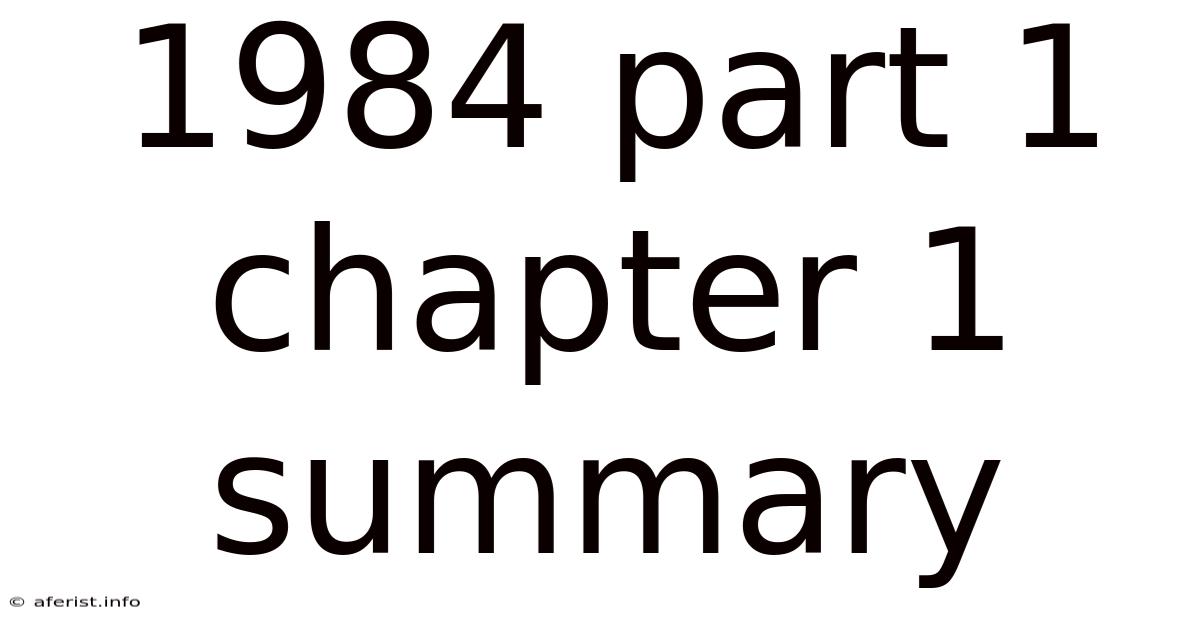 1984 Part 1 Chapter 1 Summary