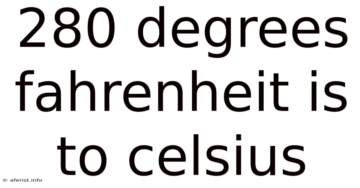 280 Degrees Fahrenheit Is To Celsius