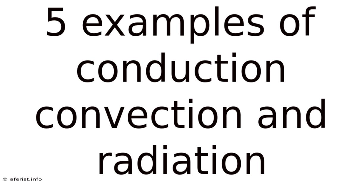 5 Examples Of Conduction Convection And Radiation