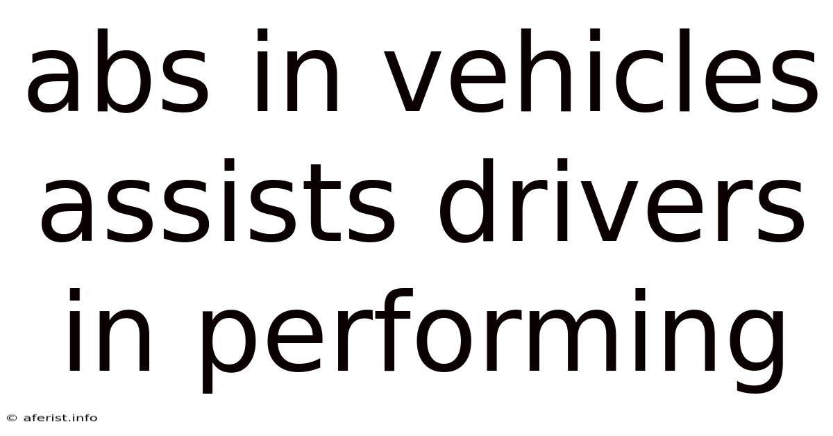 Abs In Vehicles Assists Drivers In Performing