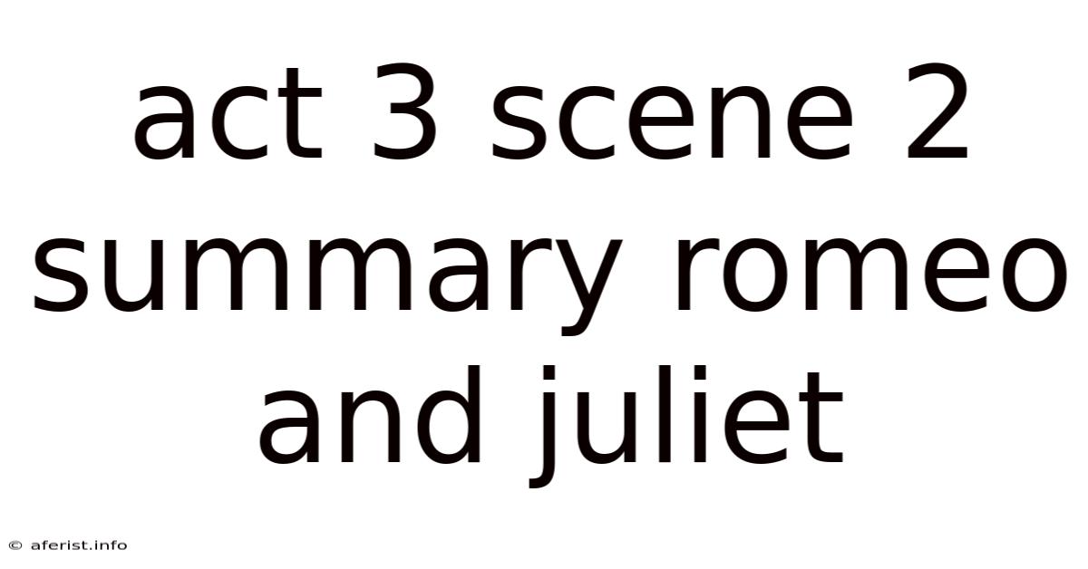 Act 3 Scene 2 Summary Romeo And Juliet