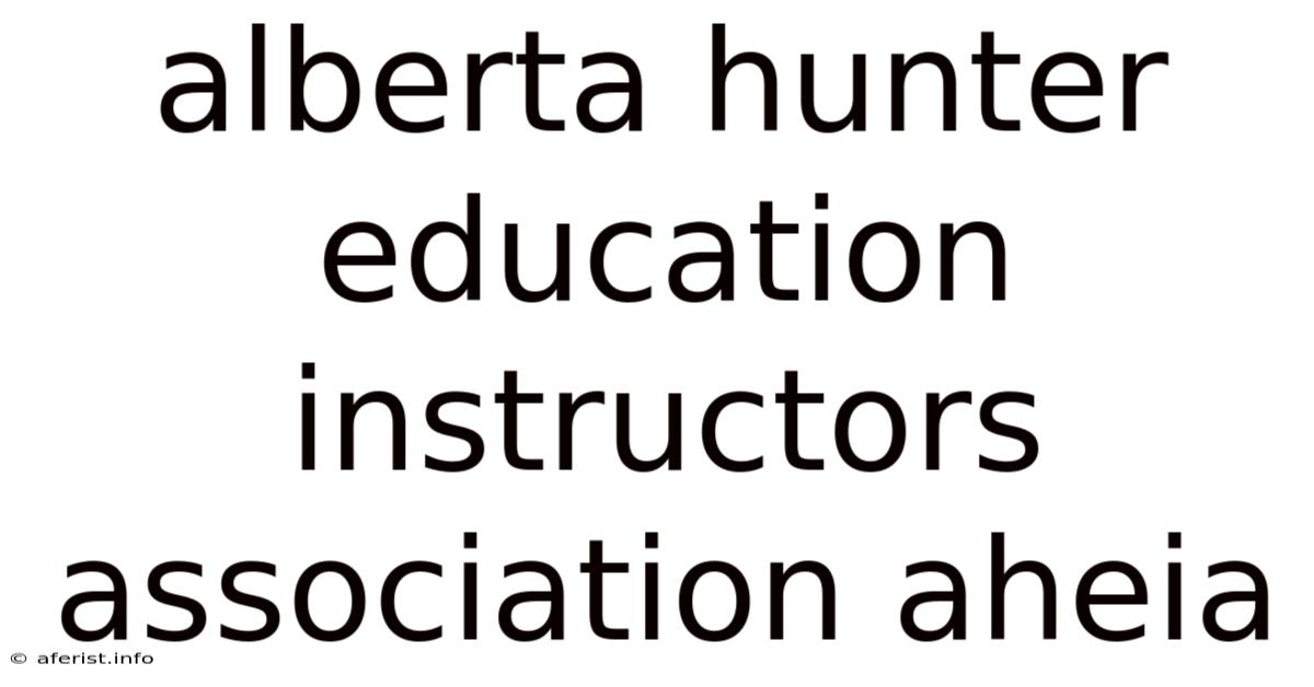 Alberta Hunter Education Instructors Association Aheia