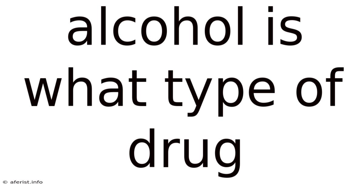 Alcohol Is What Type Of Drug