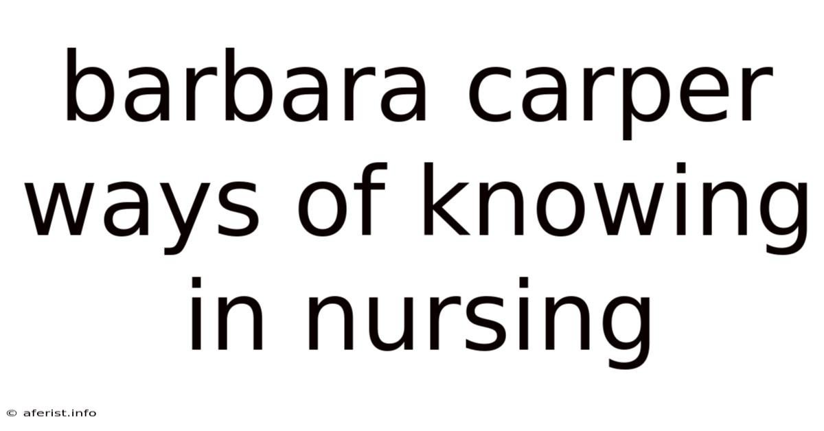 Barbara Carper Ways Of Knowing In Nursing