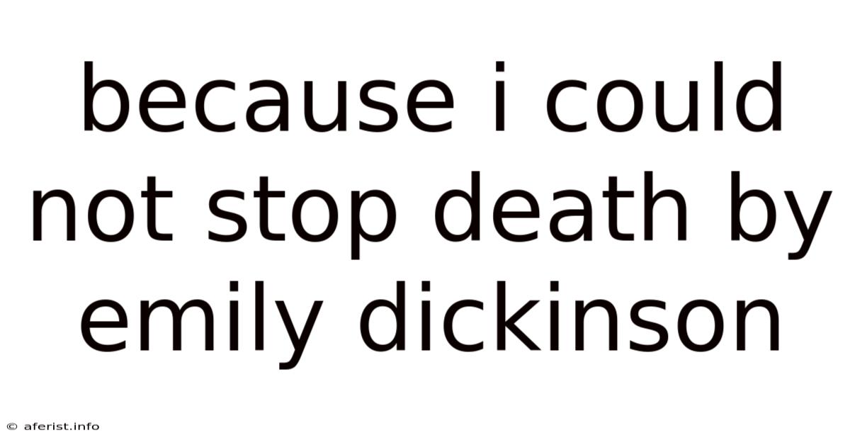 Because I Could Not Stop Death By Emily Dickinson