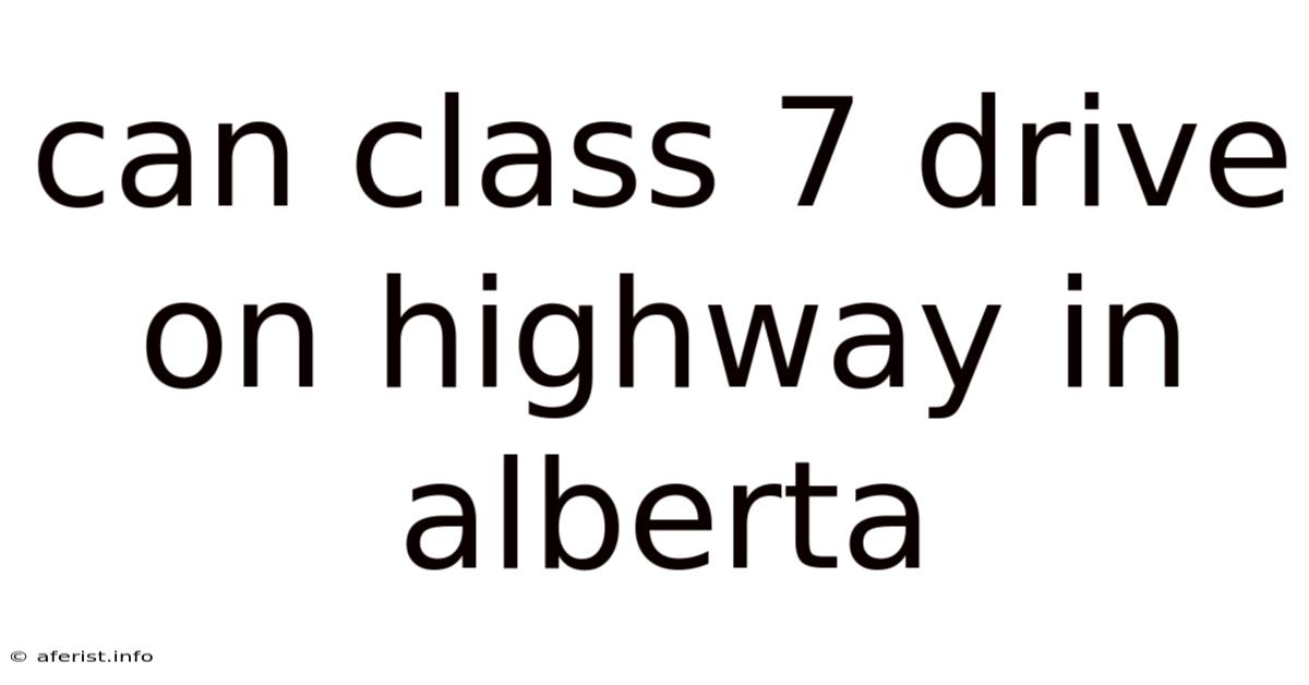 Can Class 7 Drive On Highway In Alberta
