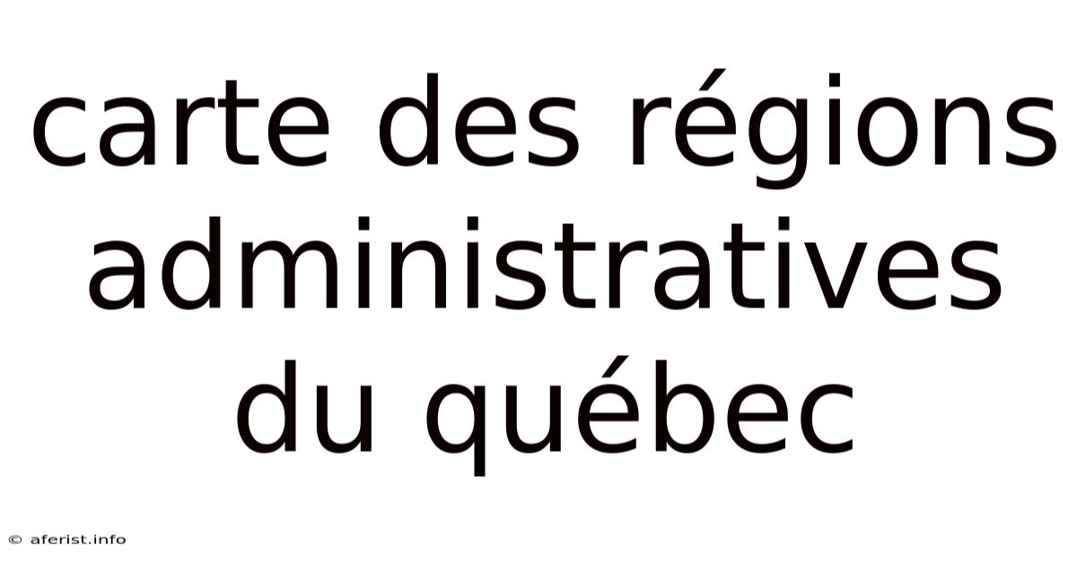 Carte Des Régions Administratives Du Québec