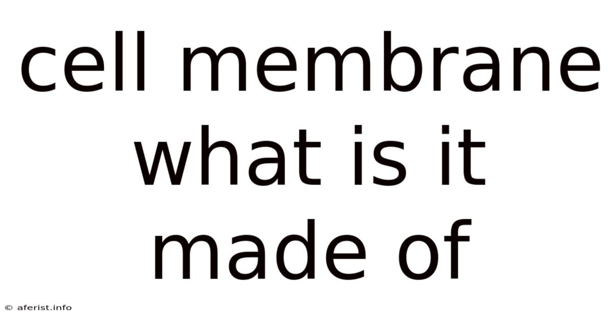 Cell Membrane What Is It Made Of