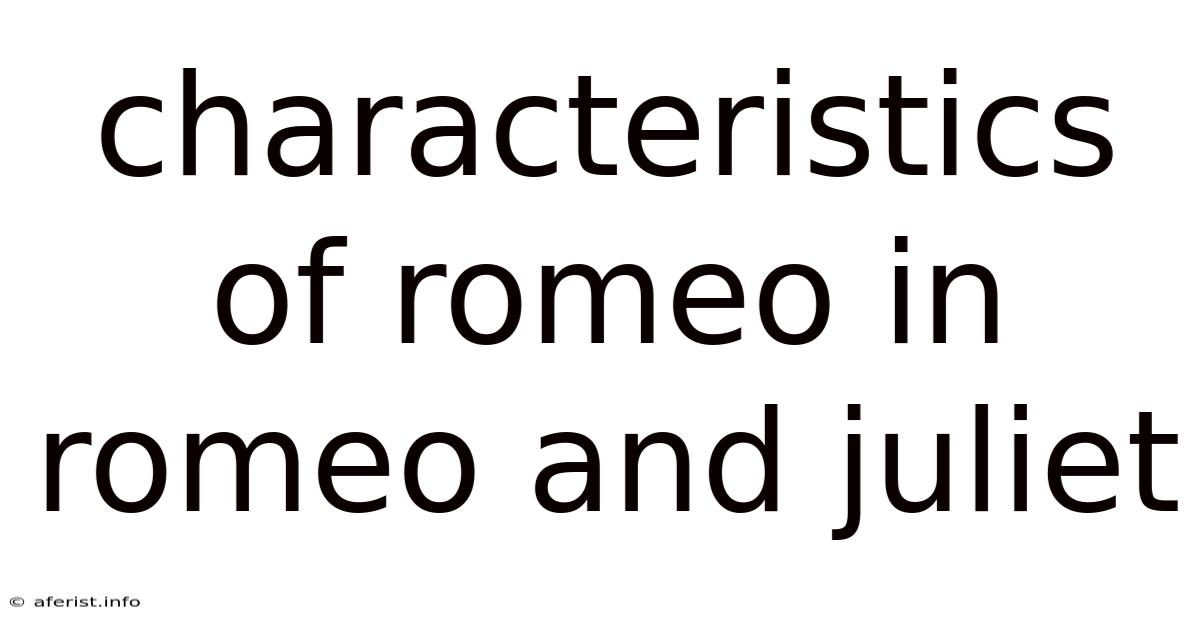 Characteristics Of Romeo In Romeo And Juliet