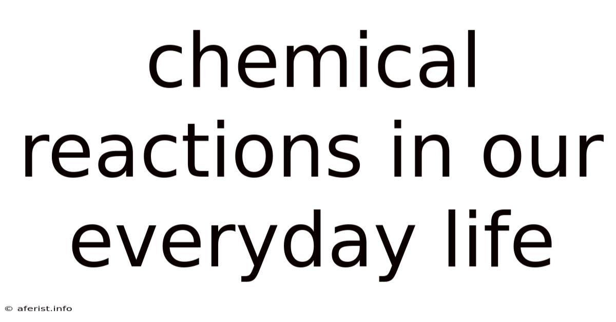 Chemical Reactions In Our Everyday Life