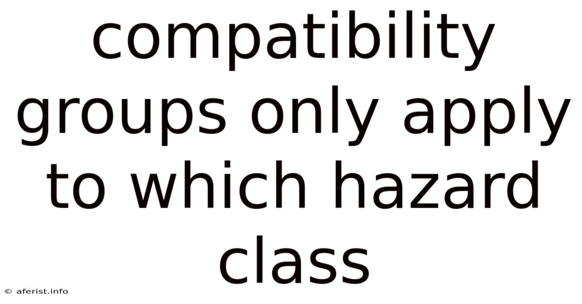 Compatibility Groups Only Apply To Which Hazard Class