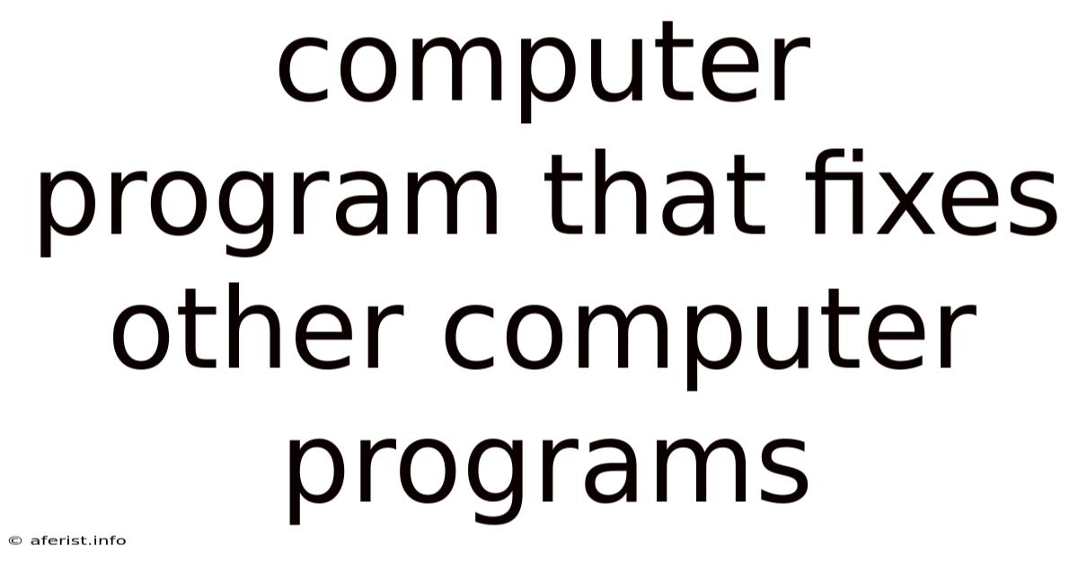 Computer Program That Fixes Other Computer Programs