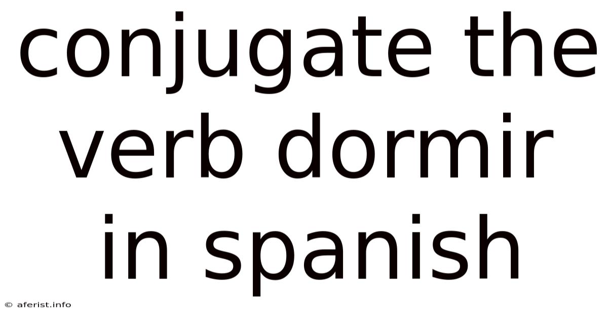 Conjugate The Verb Dormir In Spanish