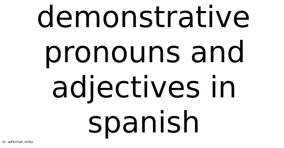 Demonstrative Pronouns And Adjectives In Spanish