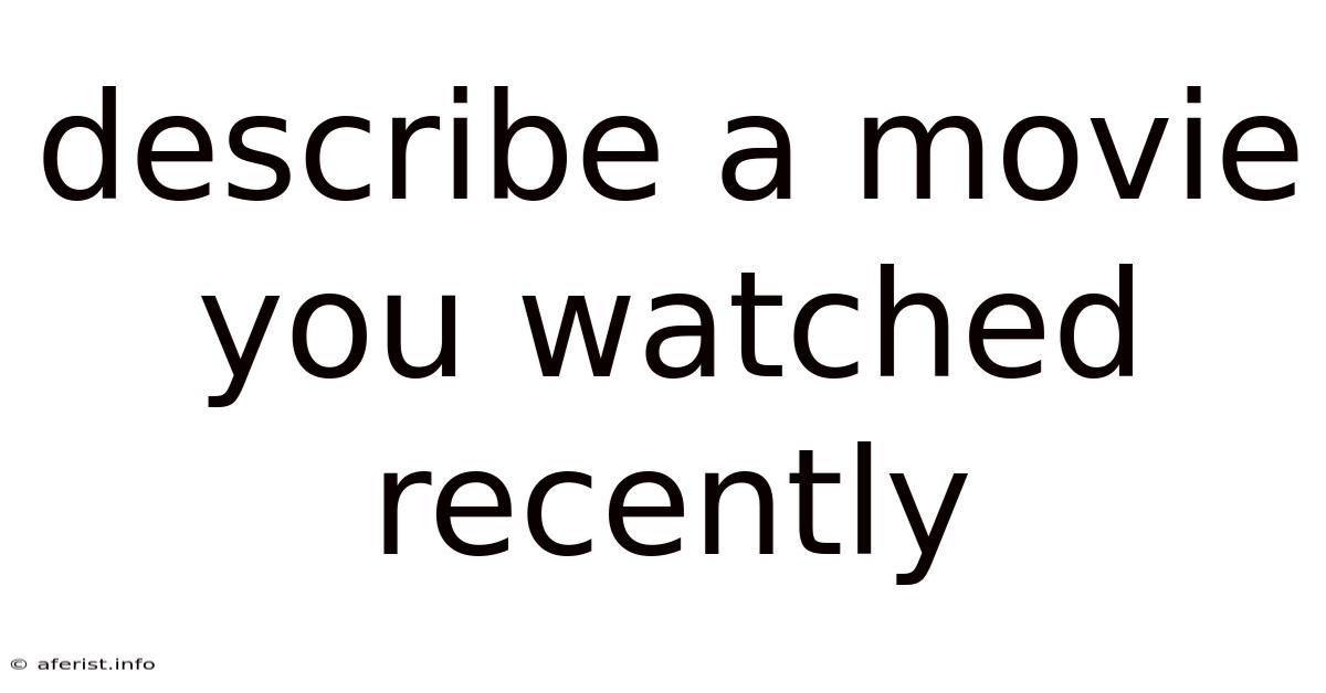 Describe A Movie You Watched Recently