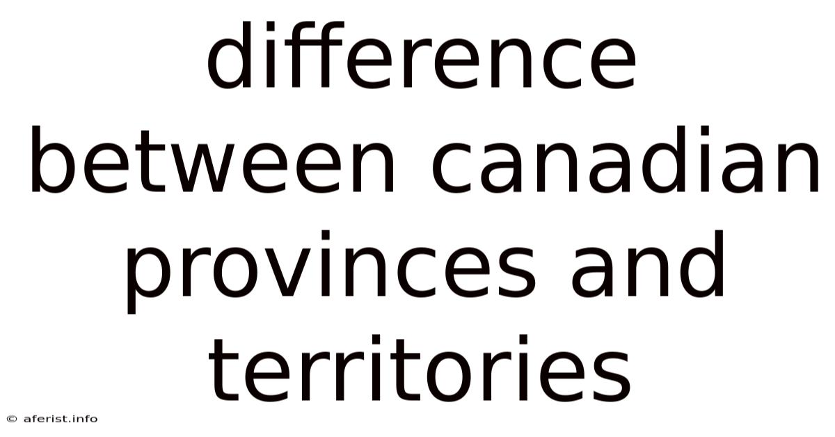 Difference Between Canadian Provinces And Territories