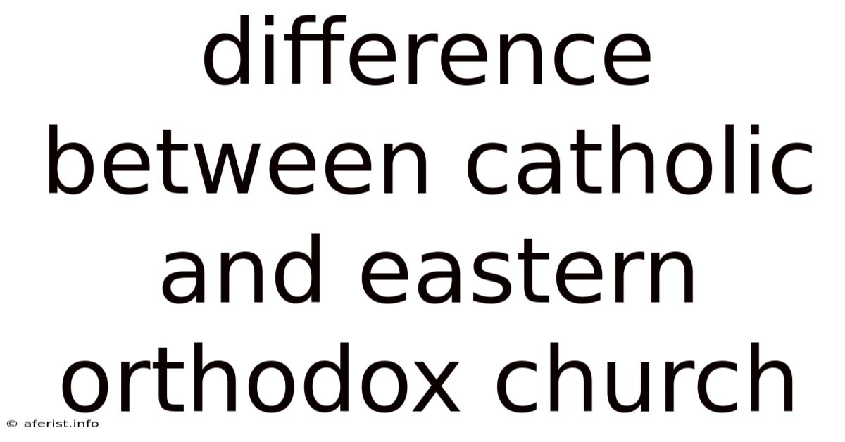 Difference Between Catholic And Eastern Orthodox Church