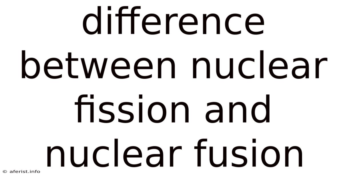 Difference Between Nuclear Fission And Nuclear Fusion