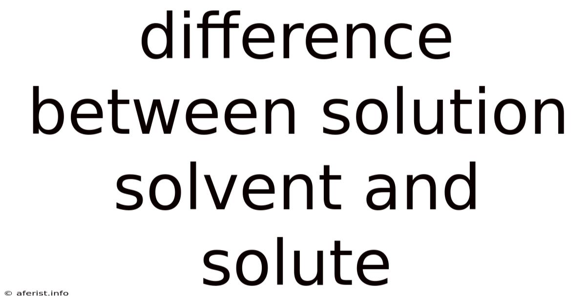 Difference Between Solution Solvent And Solute