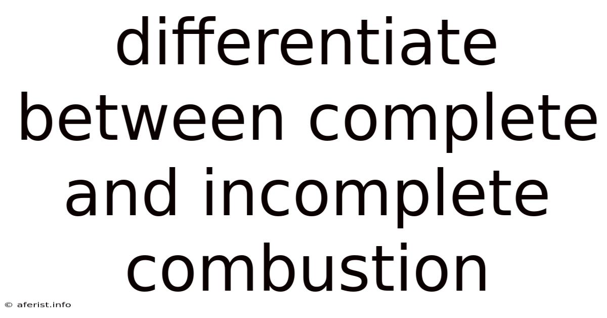 Differentiate Between Complete And Incomplete Combustion