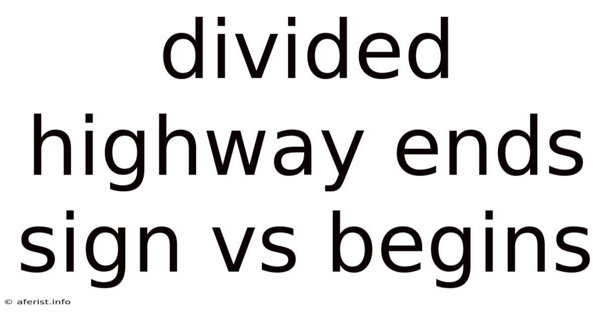 Divided Highway Ends Sign Vs Begins