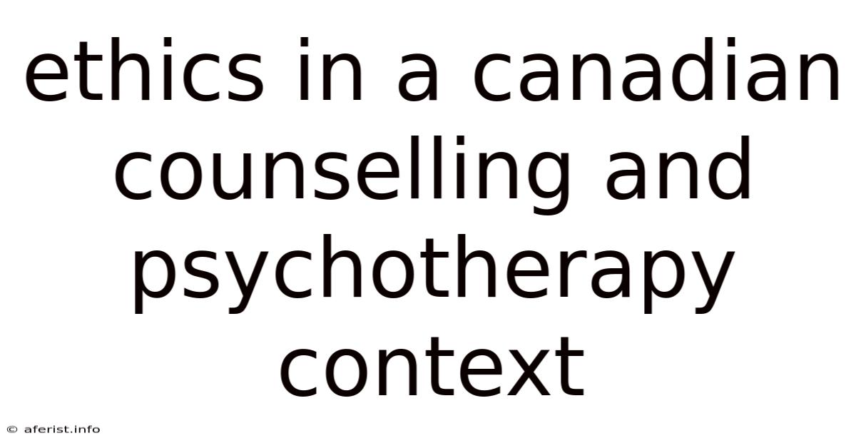 Ethics In A Canadian Counselling And Psychotherapy Context
