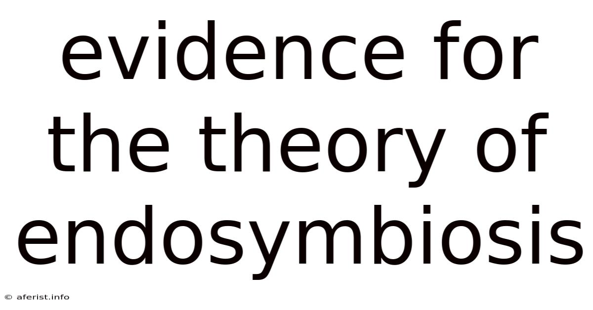 Evidence For The Theory Of Endosymbiosis