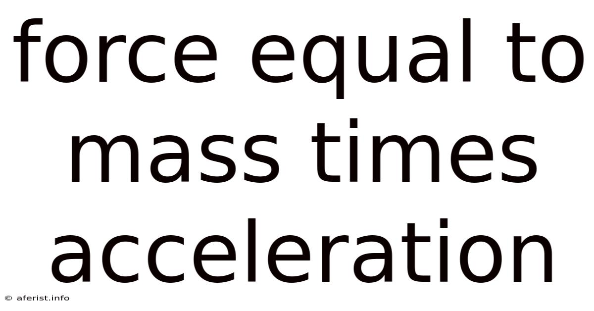 Force Equal To Mass Times Acceleration