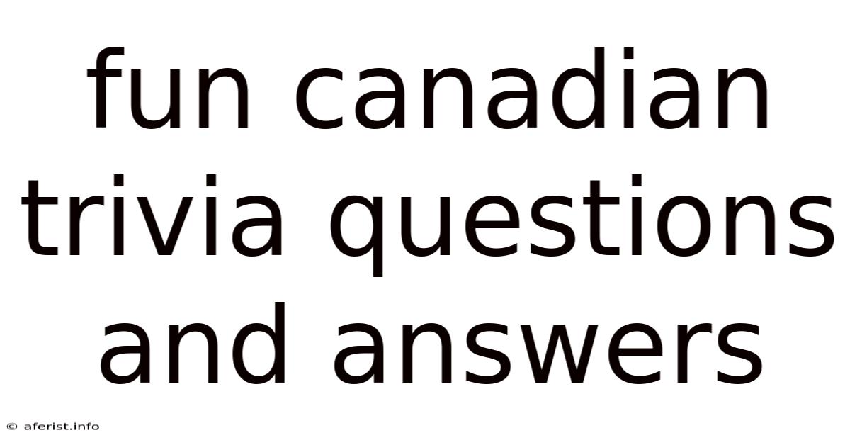 Fun Canadian Trivia Questions And Answers