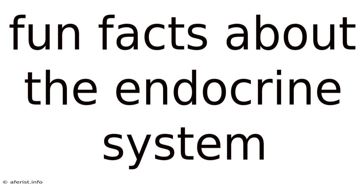 Fun Facts About The Endocrine System