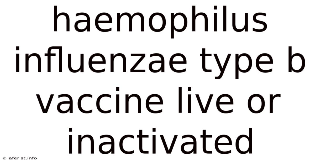 Haemophilus Influenzae Type B Vaccine Live Or Inactivated
