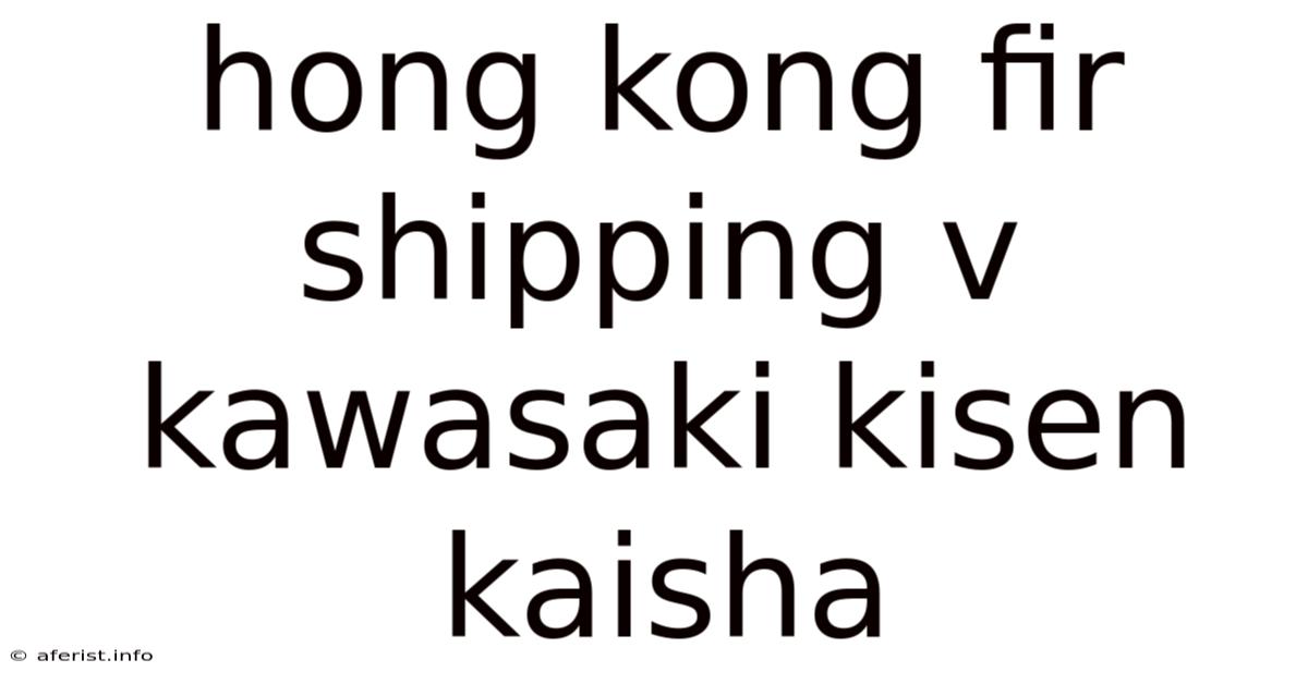Hong Kong Fir Shipping V Kawasaki Kisen Kaisha