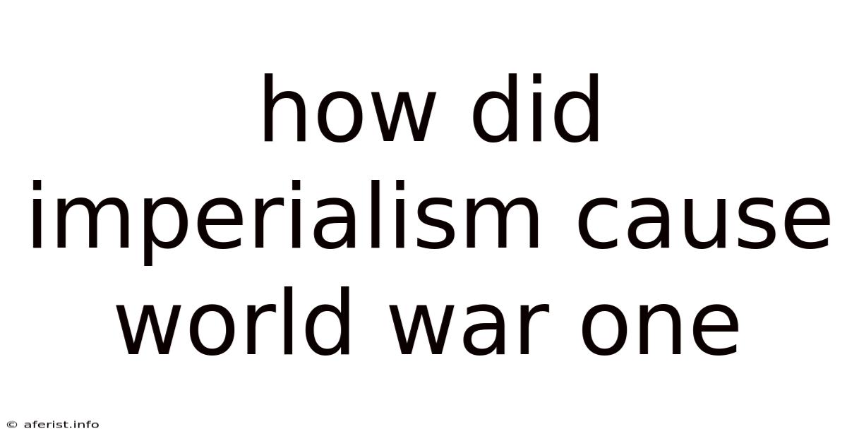 How Did Imperialism Cause World War One