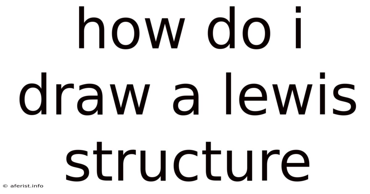 How Do I Draw A Lewis Structure