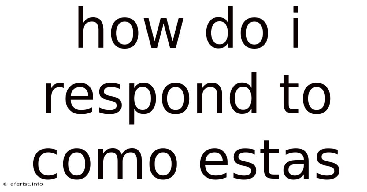 How Do I Respond To Como Estas