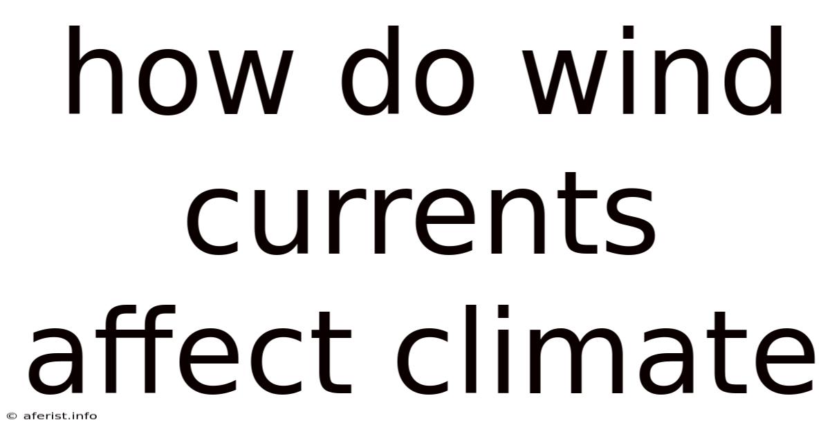 How Do Wind Currents Affect Climate
