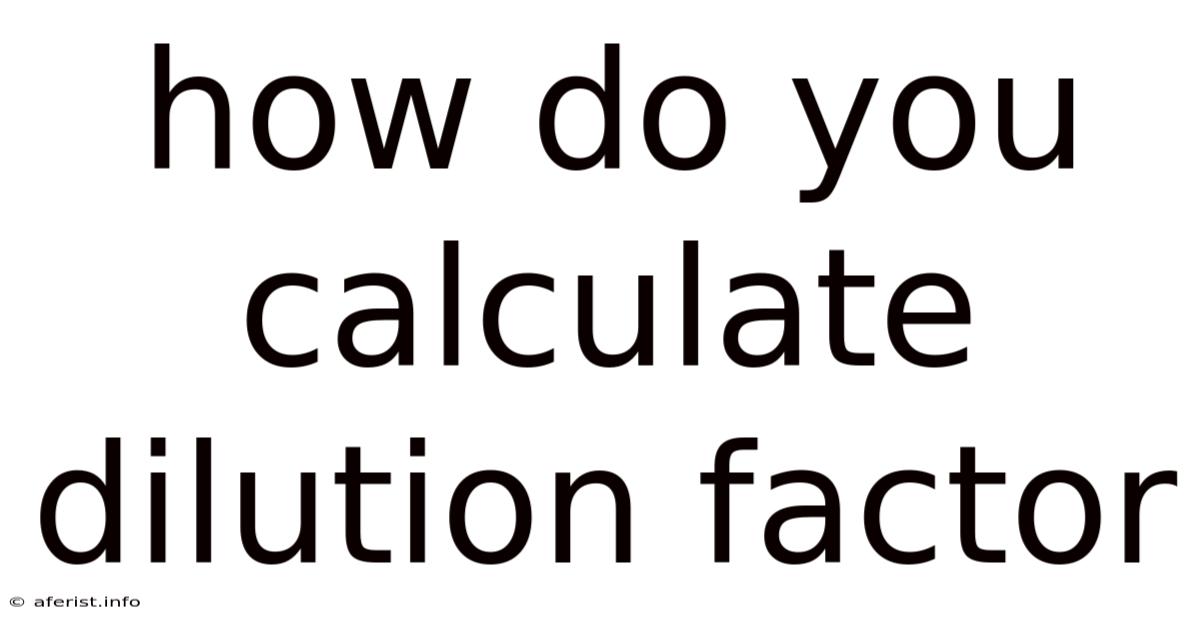 How Do You Calculate Dilution Factor
