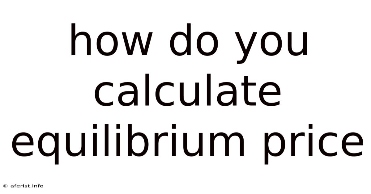 How Do You Calculate Equilibrium Price