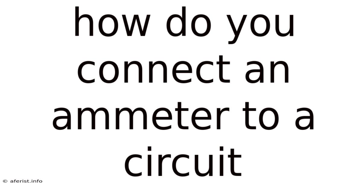 How Do You Connect An Ammeter To A Circuit