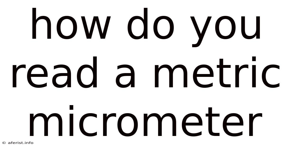 How Do You Read A Metric Micrometer