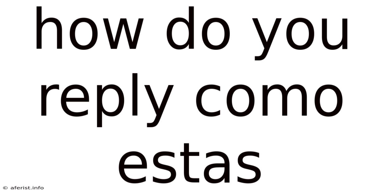 How Do You Reply Como Estas