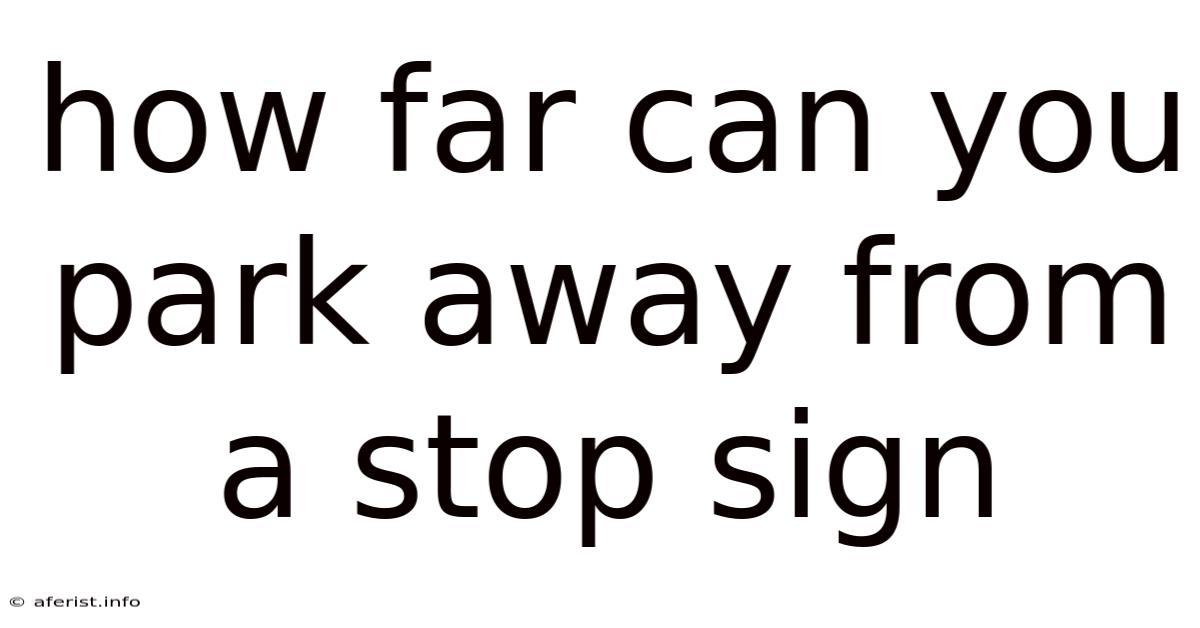 How Far Can You Park Away From A Stop Sign