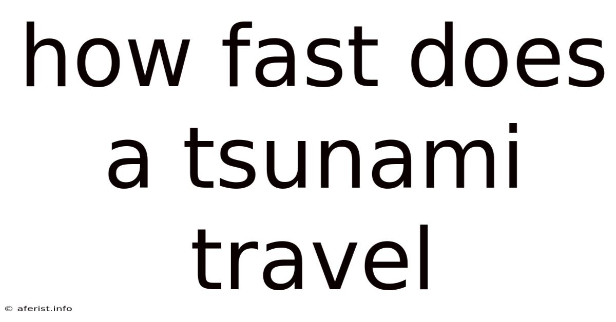 How Fast Does A Tsunami Travel