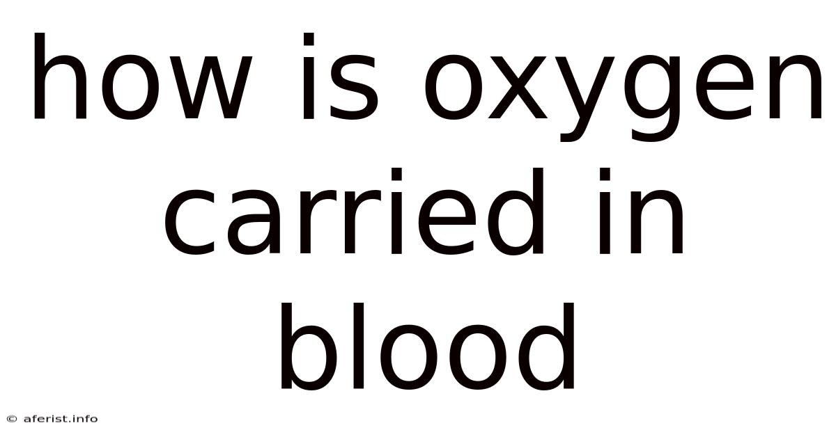 How Is Oxygen Carried In Blood