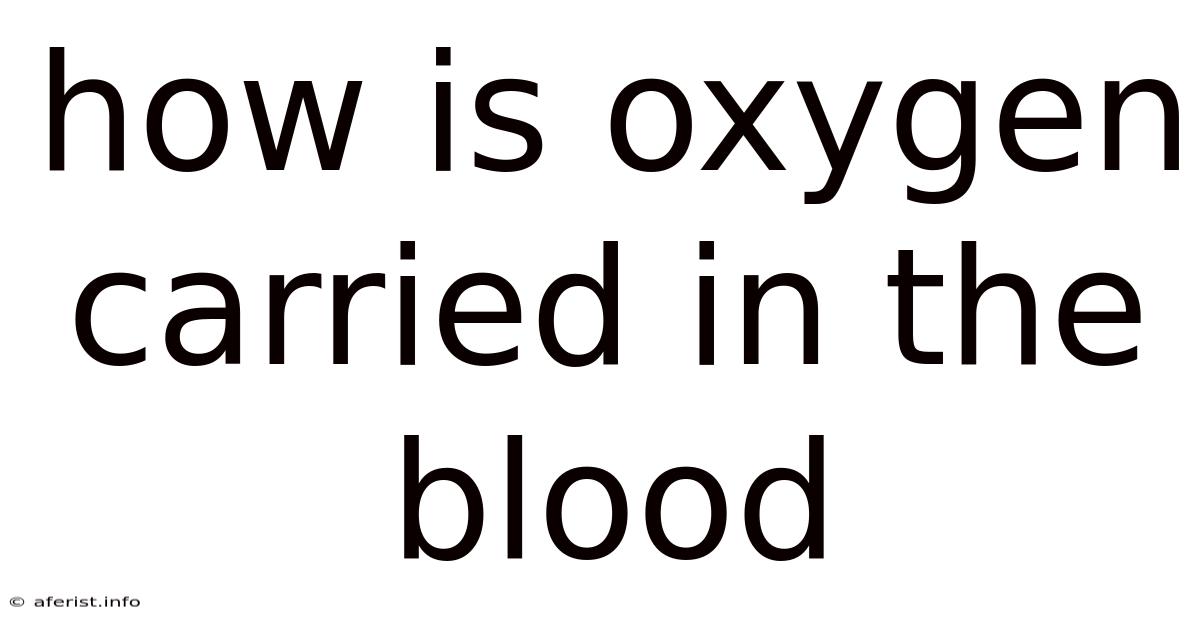 How Is Oxygen Carried In The Blood