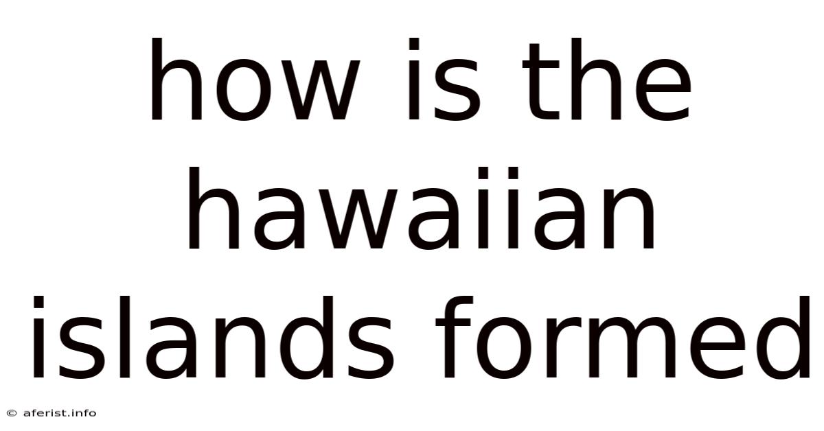 How Is The Hawaiian Islands Formed