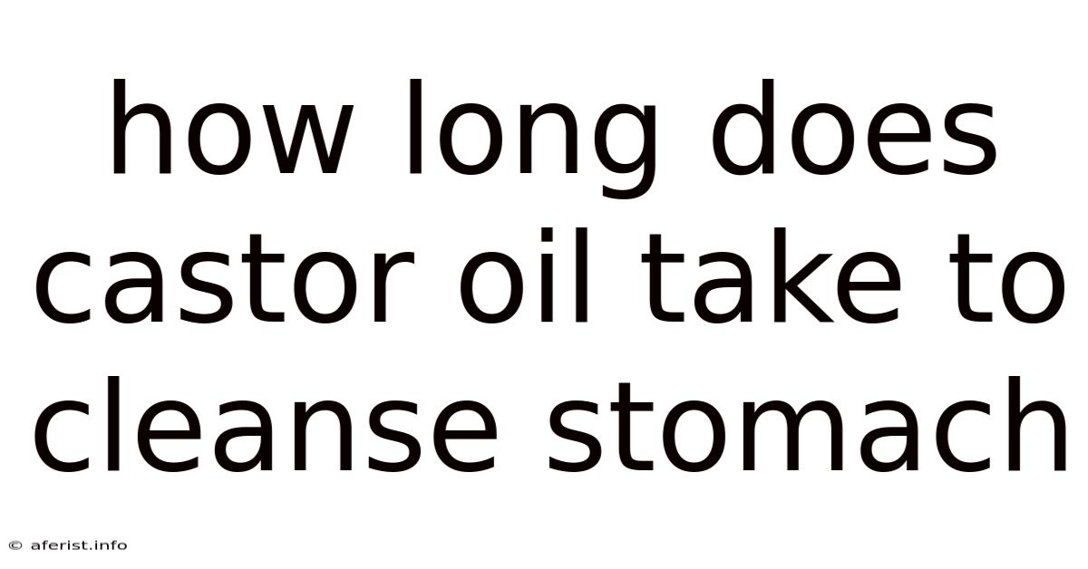 How Long Does Castor Oil Take To Cleanse Stomach