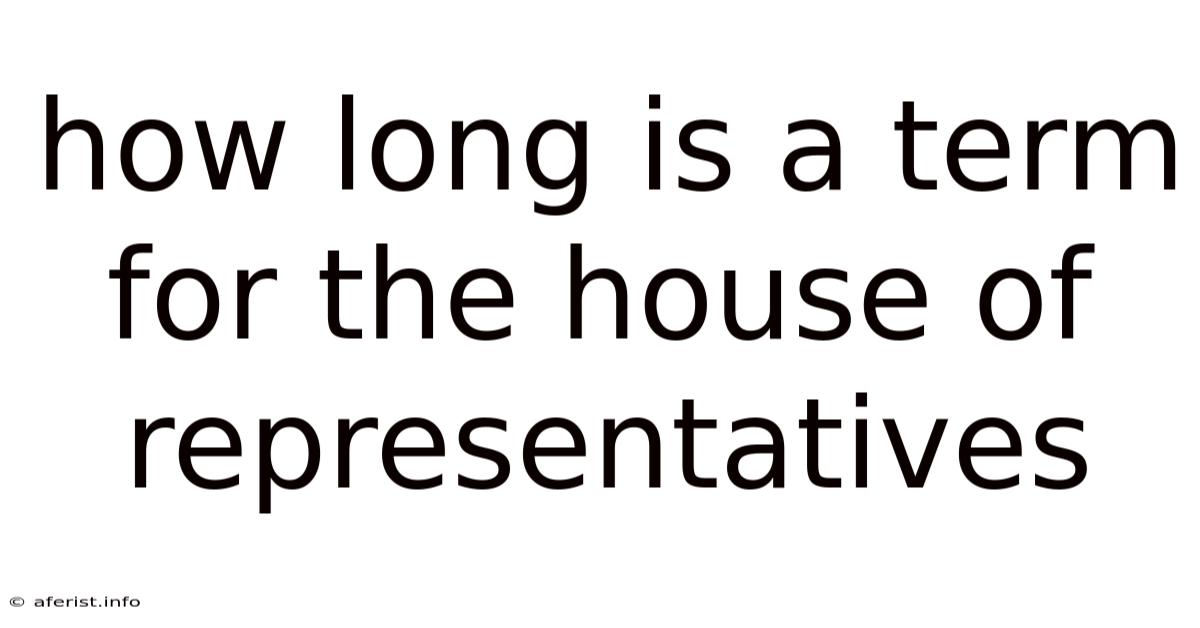 How Long Is A Term For The House Of Representatives