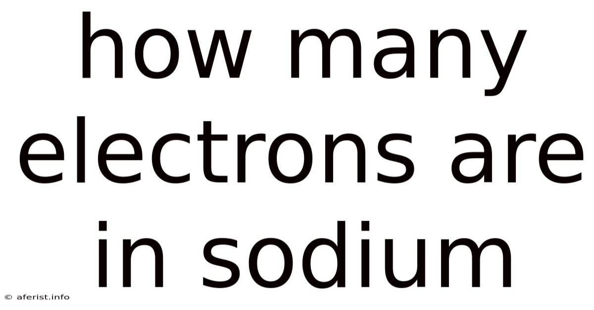 How Many Electrons Are In Sodium
