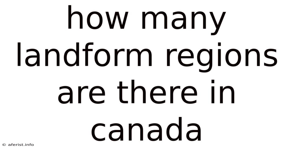 How Many Landform Regions Are There In Canada
